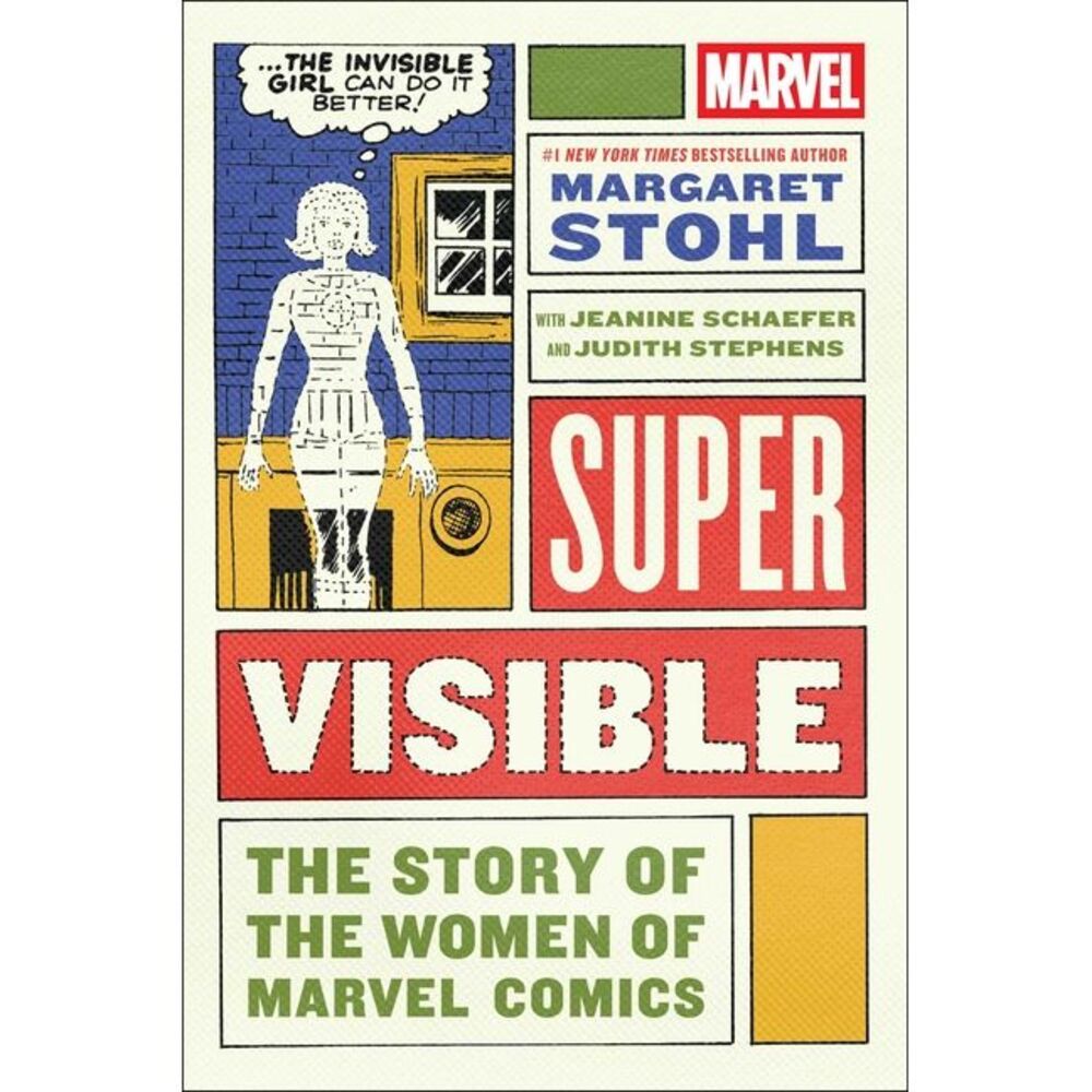Super Visible: The Story of the Women of Marvel Comics -- Margaret Stohl